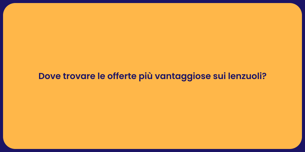 Dove trovare le offerte più vantaggiose sui lenzuoli?