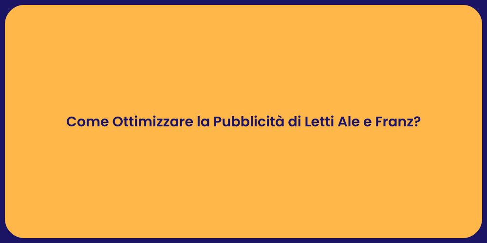 Come Ottimizzare la Pubblicità di Letti Ale e Franz?