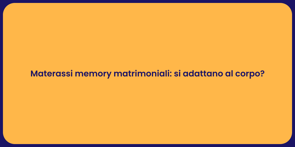 Materassi memory matrimoniali: si adattano al corpo?