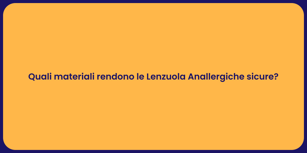 Quali materiali rendono le Lenzuola Anallergiche sicure?