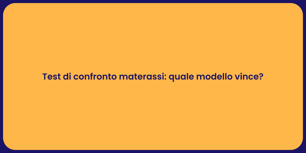 Test di confronto materassi: quale modello vince?
