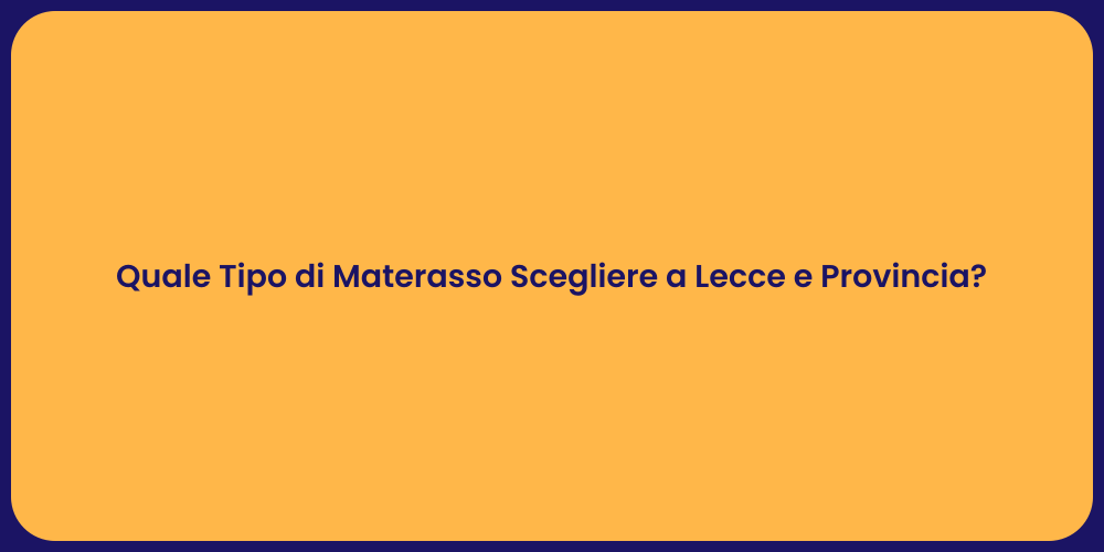 Quale Tipo di Materasso Scegliere a Lecce e Provincia?