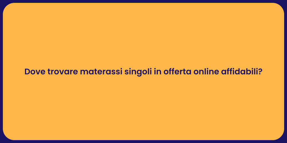 Dove trovare materassi singoli in offerta online affidabili?