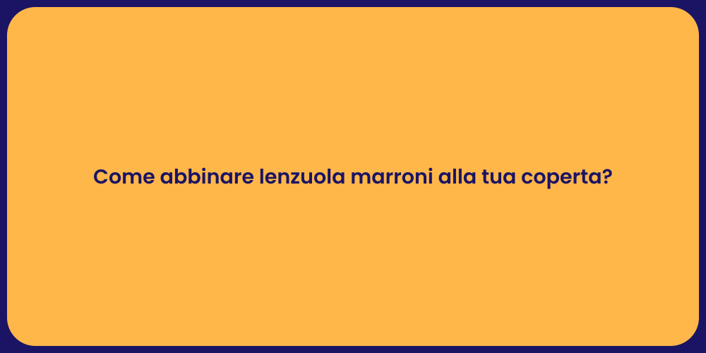 Come abbinare lenzuola marroni alla tua coperta?