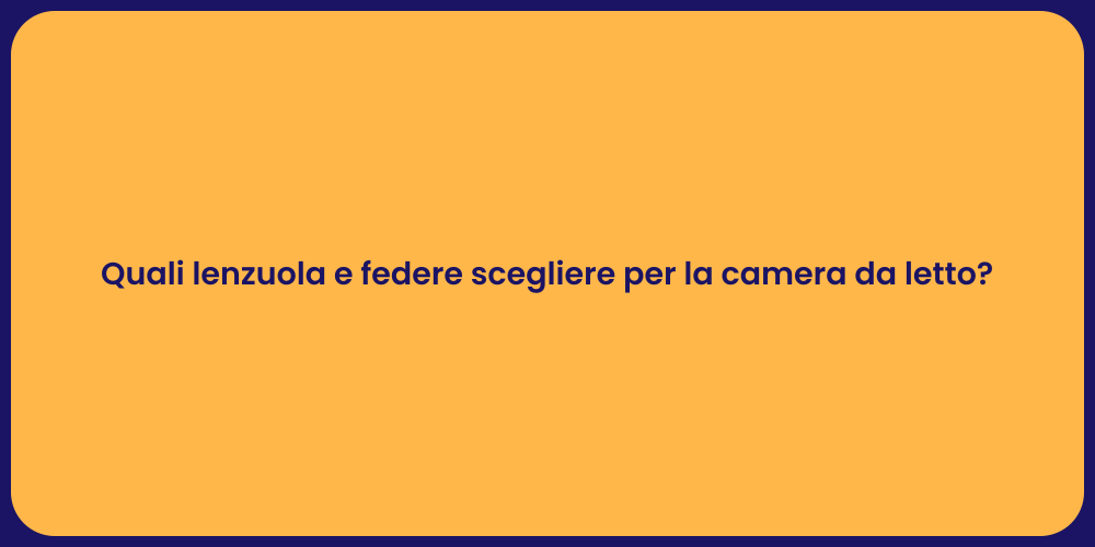 Quali lenzuola e federe scegliere per la camera da letto?