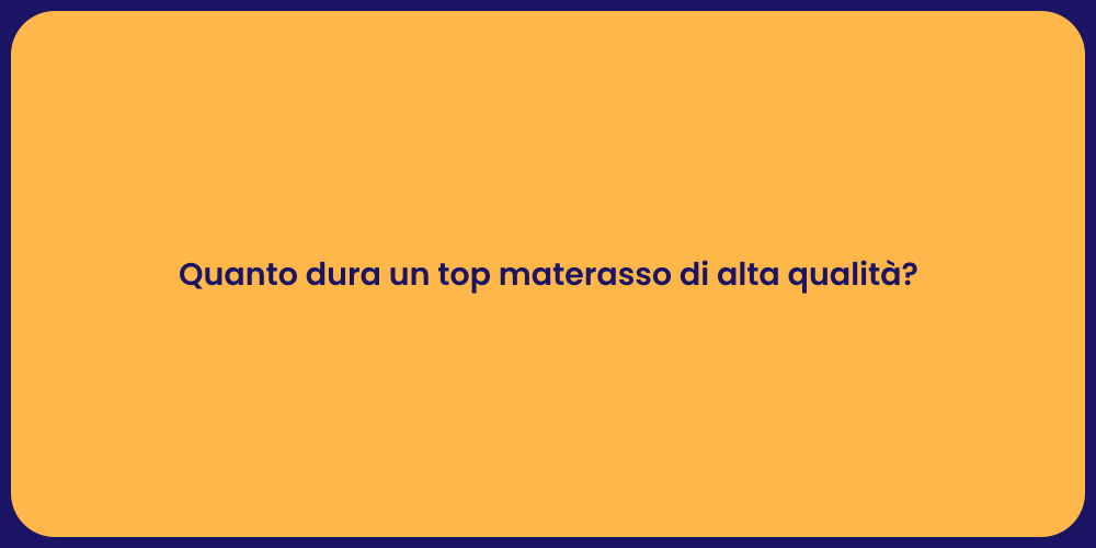 Top Materasso: Quanto Dura e Perché?