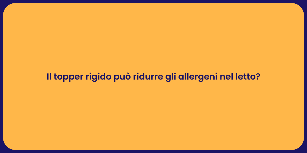 Il topper rigido può ridurre gli allergeni nel letto?