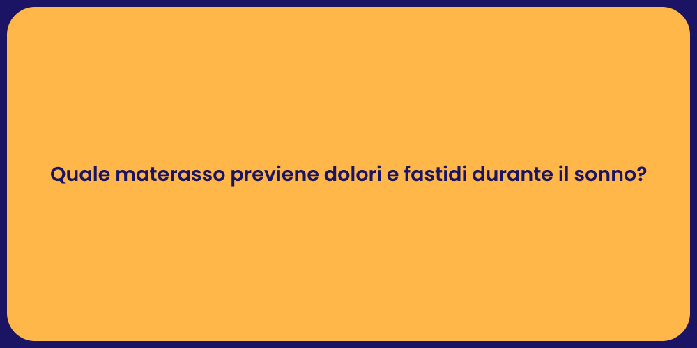 Quale materasso previene dolori e fastidi durante il sonno?