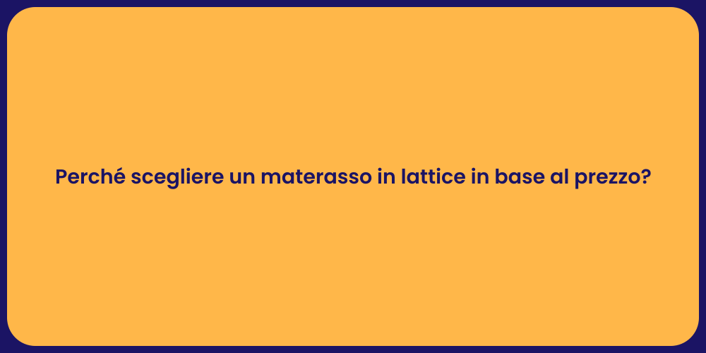 Perché scegliere un materasso in lattice in base al prezzo?