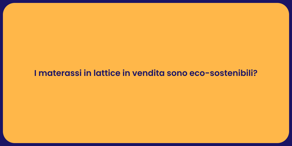 I materassi in lattice in vendita sono eco-sostenibili?