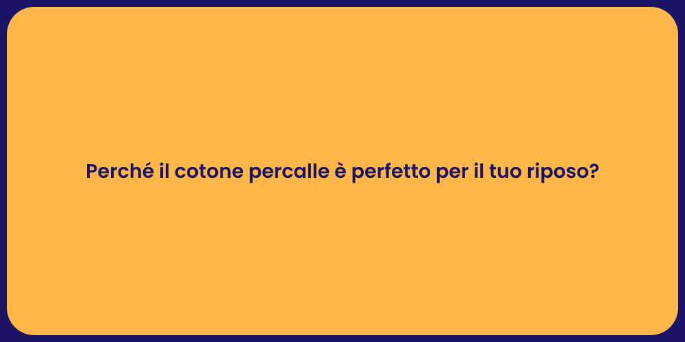 Perché il cotone percalle è perfetto per il tuo riposo?