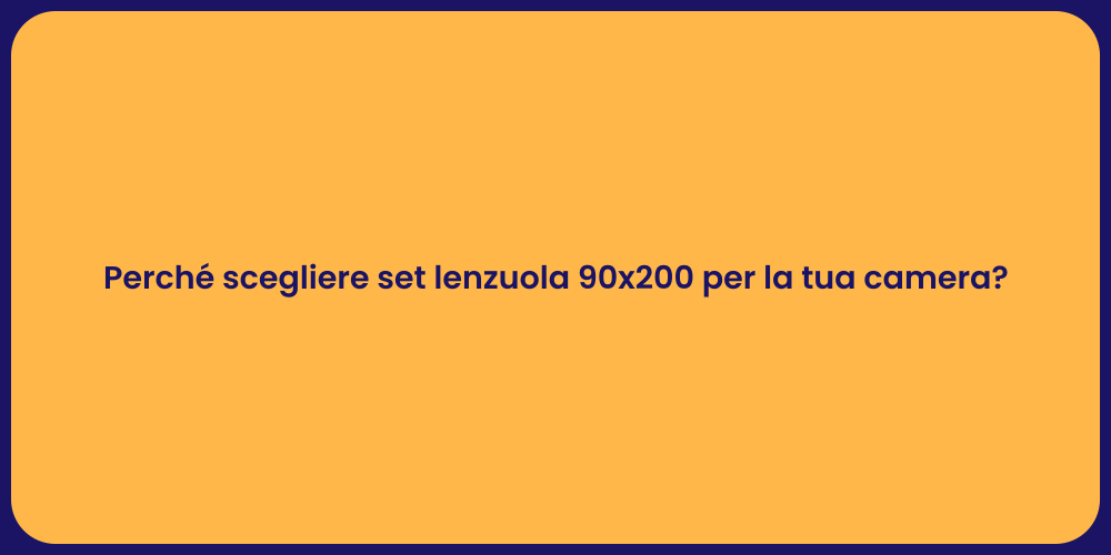 Perché scegliere set lenzuola 90x200 per la tua camera?