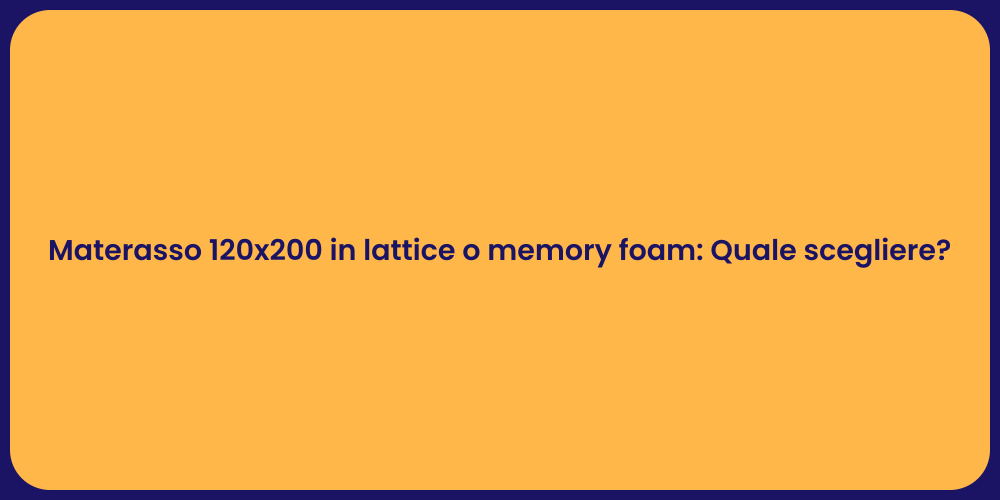 Materasso 120x200 in lattice o memory foam: Quale scegliere?