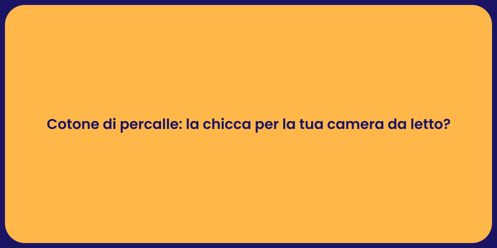 Cotone di percalle: la chicca per la tua camera da letto?