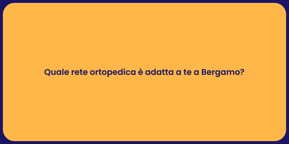 Quale rete ortopedica è adatta a te a Bergamo?