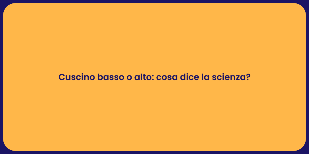 Cuscino basso o alto: cosa dice la scienza?