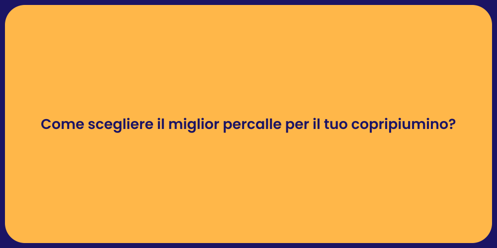 Come scegliere il miglior percalle per il tuo copripiumino?