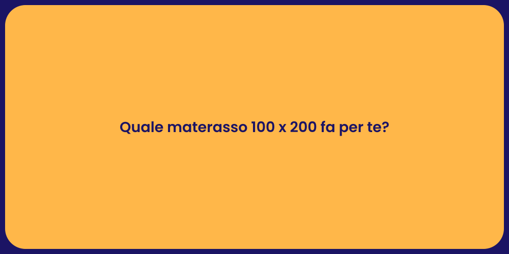 Quale materasso 100 x 200 fa per te?