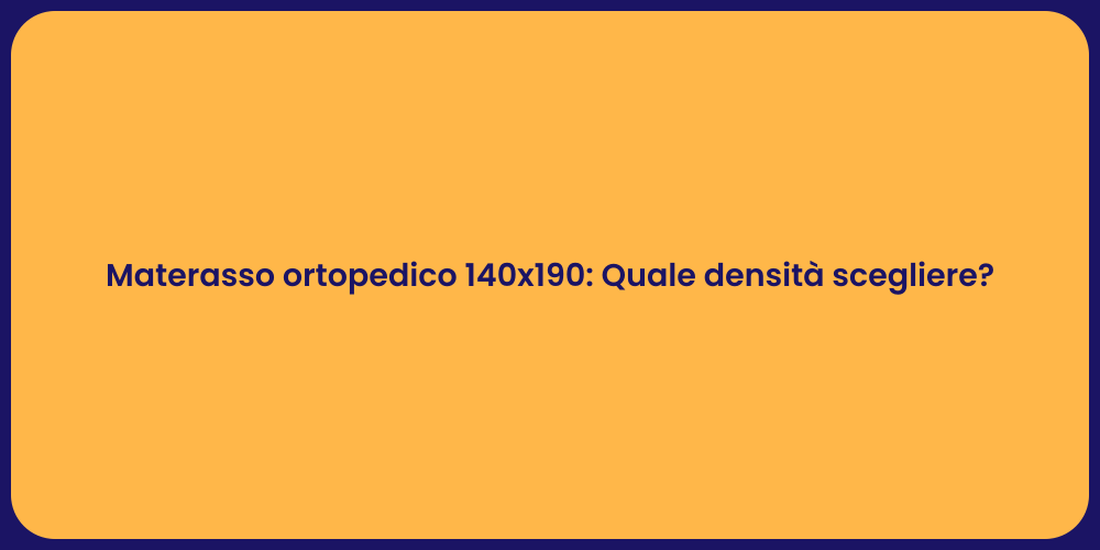 Materasso ortopedico 140x190: Quale densità scegliere?