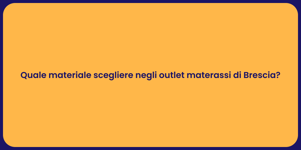Quale materiale scegliere negli outlet materassi di Brescia?