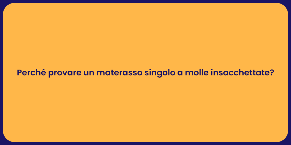 Perché provare un materasso singolo a molle insacchettate?