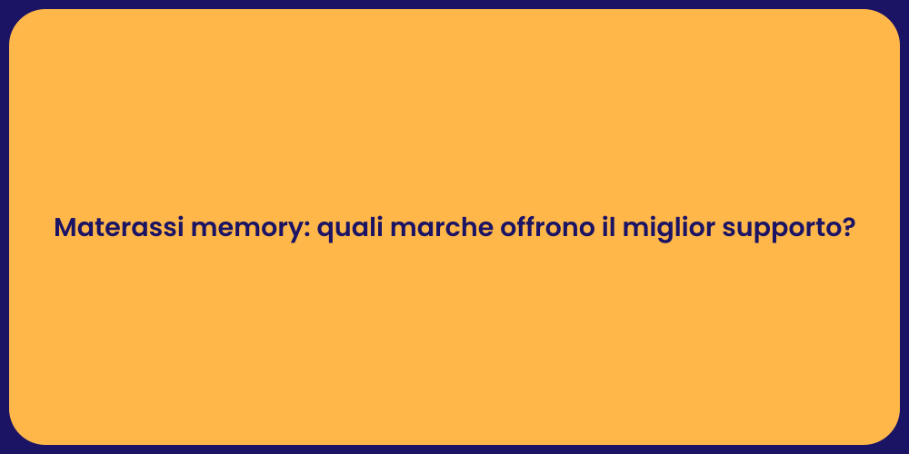 Materassi memory: quali marche offrono il miglior supporto?
