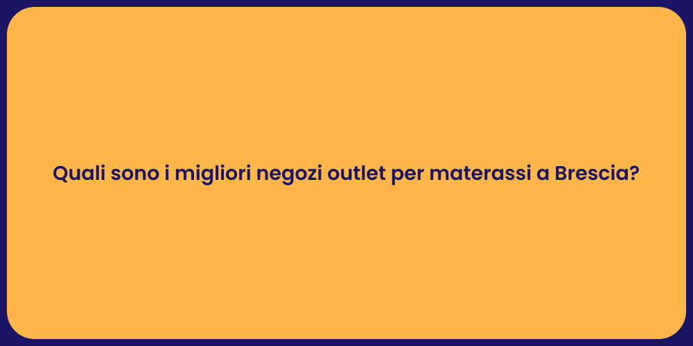 Quali sono i migliori negozi outlet per materassi a Brescia?