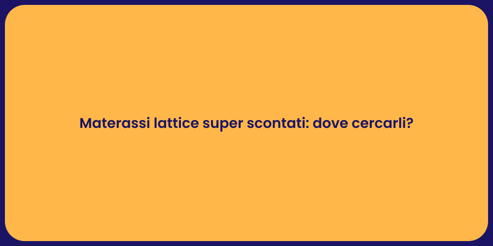 Materassi lattice super scontati: dove cercarli?