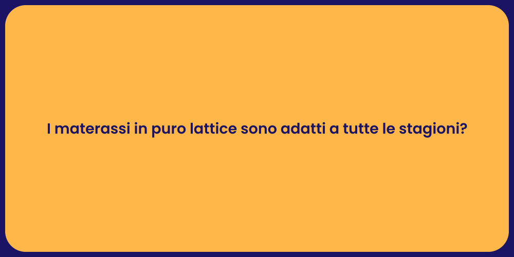 I materassi in puro lattice sono adatti a tutte le stagioni?