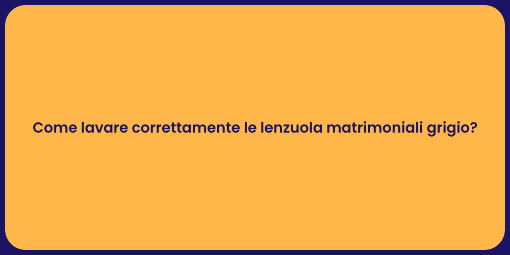 Come lavare correttamente le lenzuola matrimoniali grigio?