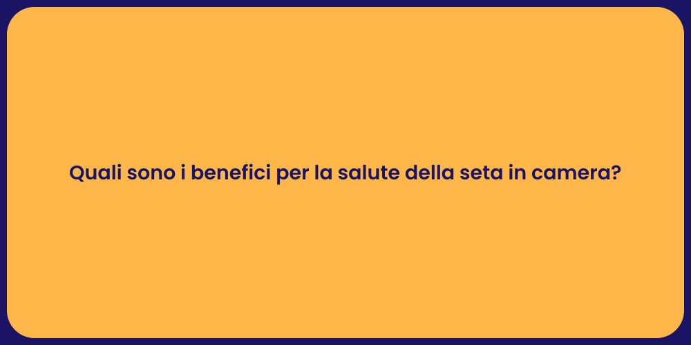 Quali sono i benefici per la salute della seta in camera?