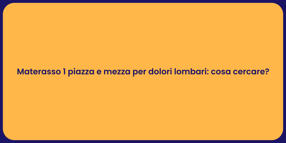 Materasso 1 piazza e mezza per dolori lombari: cosa cercare?