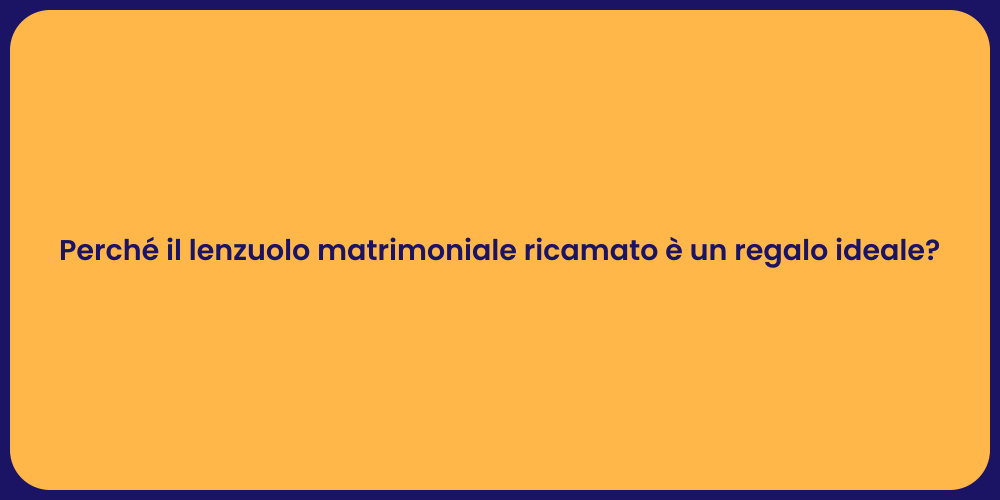 Perché il lenzuolo matrimoniale ricamato è un regalo ideale?