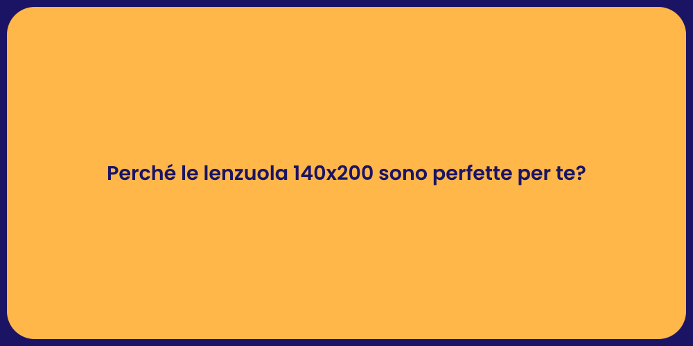 Perché le lenzuola 140x200 sono perfette per te?