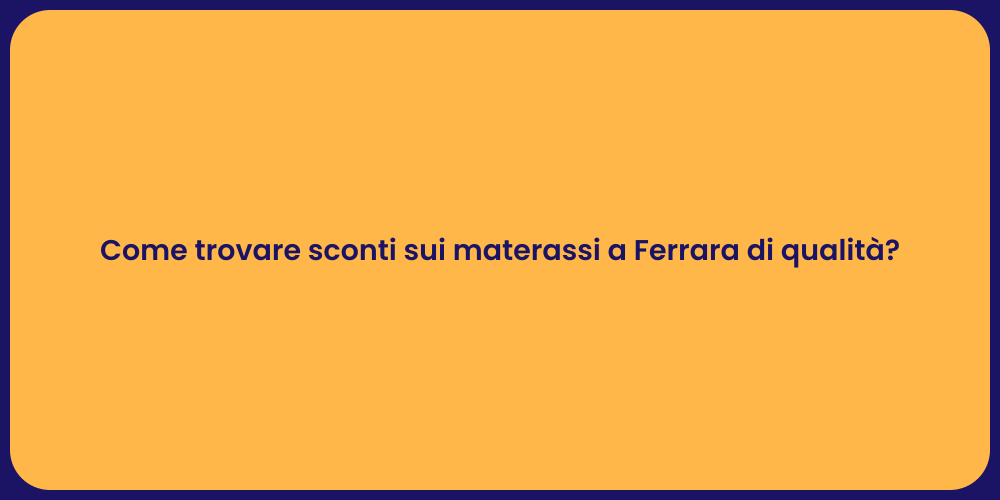Come trovare sconti sui materassi a Ferrara di qualità?