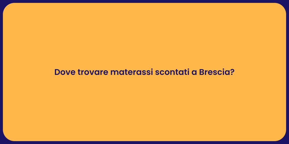 Dove trovare materassi scontati a Brescia?