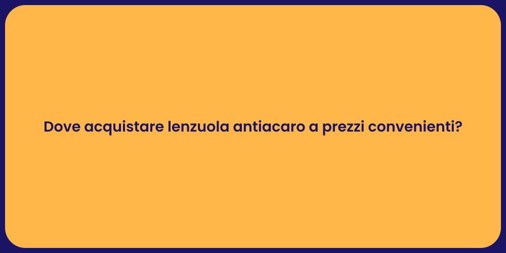 Dove acquistare lenzuola antiacaro a prezzi convenienti?