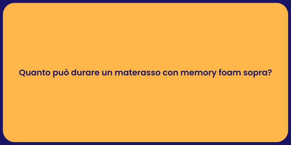 Quanto può durare un materasso con memory foam sopra?