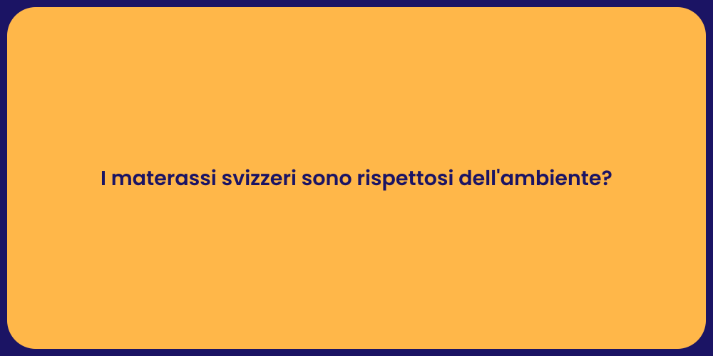 I materassi svizzeri sono rispettosi dell'ambiente?