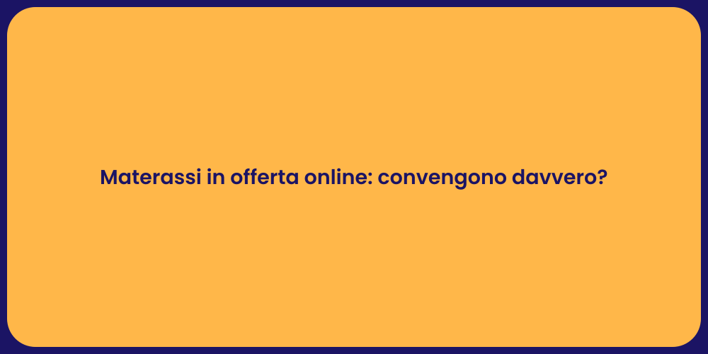 Materassi in offerta online: convengono davvero?