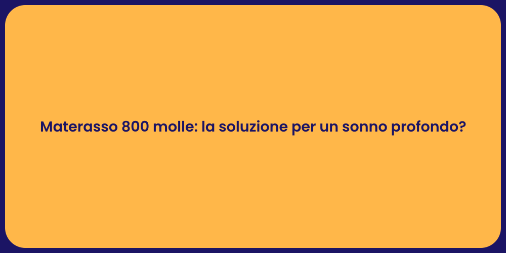 Materasso 800 molle: la soluzione per un sonno profondo?