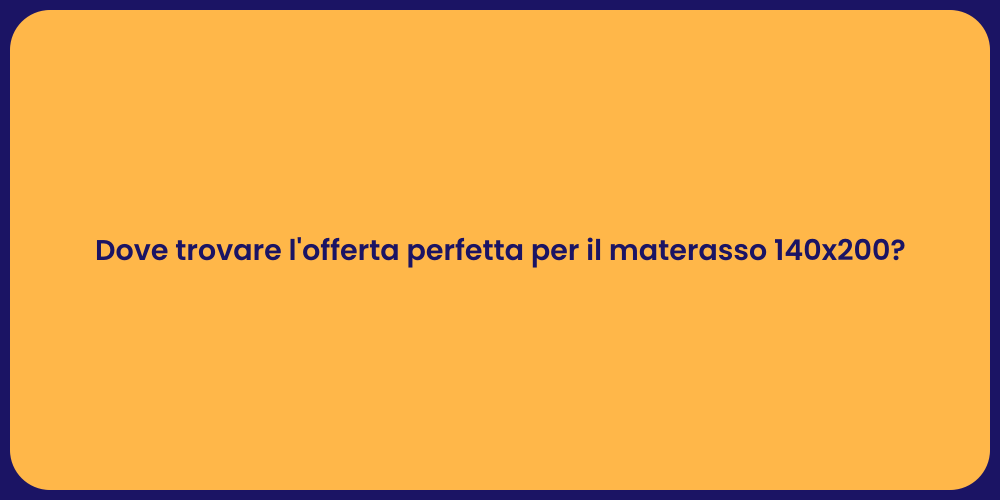 Dove trovare l'offerta perfetta per il materasso 140x200?