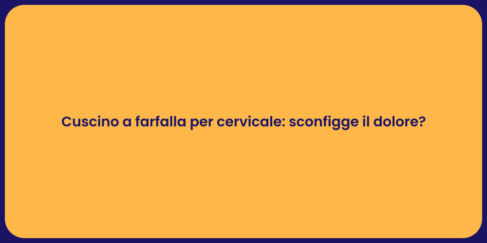 Cuscino a farfalla per cervicale: sconfigge il dolore?