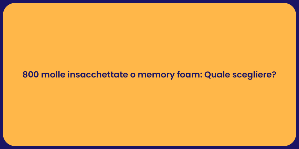 800 molle insacchettate o memory foam: Quale scegliere?