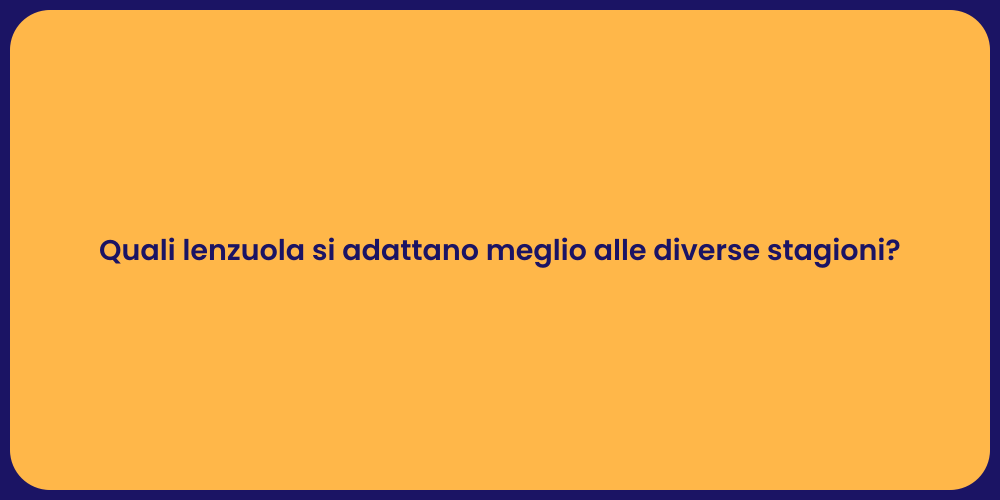 Quali lenzuola si adattano meglio alle diverse stagioni?