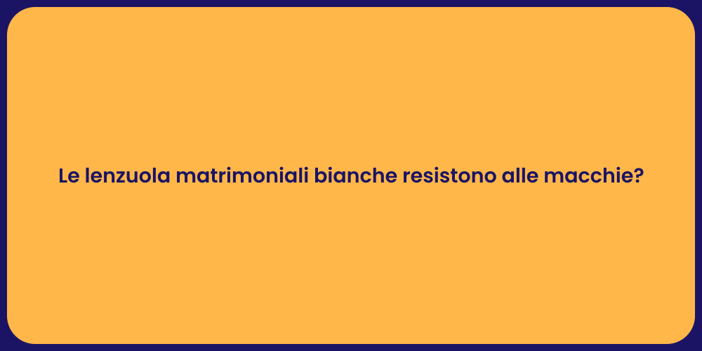 Le lenzuola matrimoniali bianche resistono alle macchie?