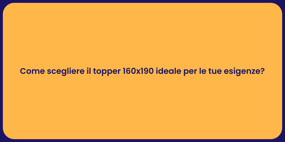Come scegliere il topper 160x190 ideale per le tue esigenze?
