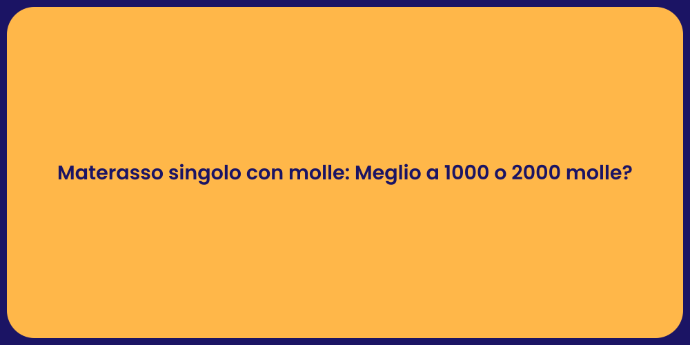 Materasso singolo con molle: Meglio a 1000 o 2000 molle?