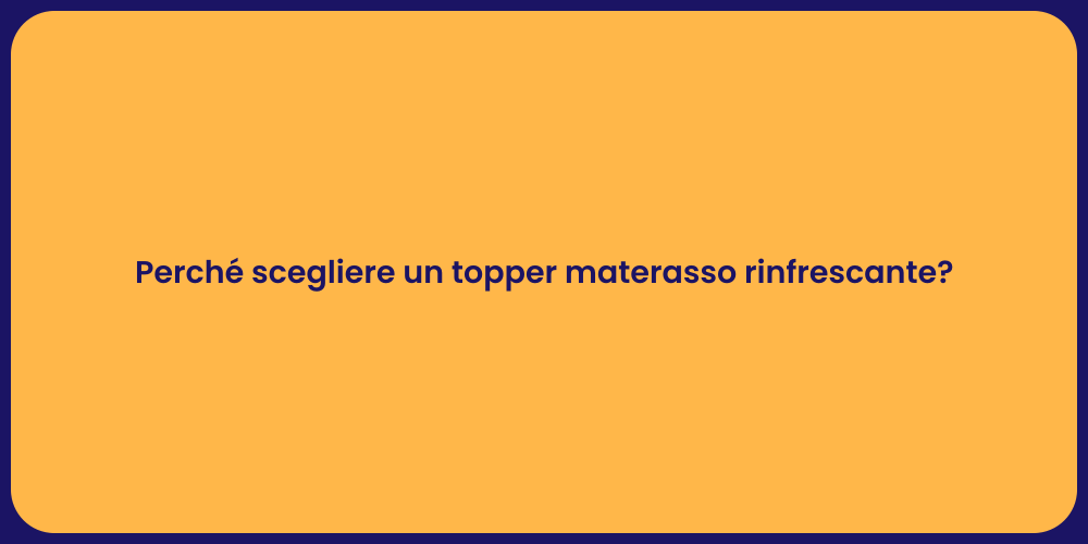 Perché scegliere un topper materasso rinfrescante?