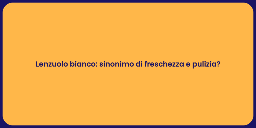 Lenzuolo bianco: sinonimo di freschezza e pulizia?